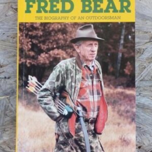 FRED BEAR BIOGRAFIA " THE BIOGRAPHY OF AN OUTDOORSMAN